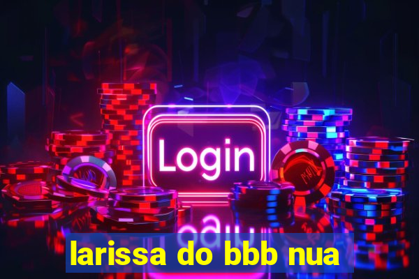 larissa do bbb nua